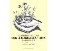 Con le mani nella terra. Un anno nell'orto