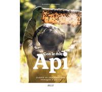 Con Le Mie Api. Diario Di Una Passione. Immagini E Parole - - 2024