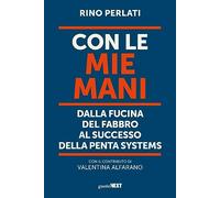 Con le mie mani. Dalla fucina del fabbro al successo della Penta Systems
