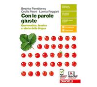 Con le parole giuste. Grammatica, lessico e storia della lingua. Per le Scuole superiori. Con e-book. Con espansione online
