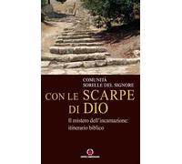 Con le scarpe di Dio. Il mistero dell’incarnazione: itinerario biblico