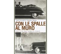Con le spalle al muro. Una vita tra terra e cielo