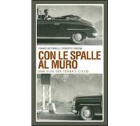 Con le spalle al muro. Una vita tra terra e cielo