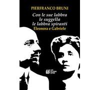 Con le sue labbra le suggella le labbra spiranti. Eleonora e Gabriele