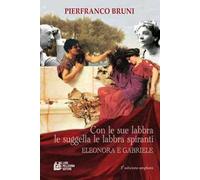 Con le sue labbra le suggella le labbra spiranti. Eleonora e Gabriele. Ediz. ampliata