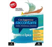 Con leggerezza raccontami. Storie, Personaggi, Emozioni. Mito e Epica. Per le Scuole superiori. Con e-book. Con espansione online