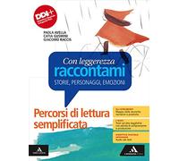 Con leggerezza raccontami. Storie, Personaggi, Emozioni. Percorsi di lettura semplificata BES. Per le Scuole superiori. Con e-book. Con espansione online