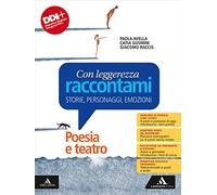 Con leggerezza raccontami. Storie, Personaggi, Emozioni. Poesia e teatro. Per le Scuole superiori. Con e-book. Con espansione online