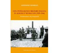 Con l'intelligence militare italiana in Albania e nei Balcani (1929-1944)
