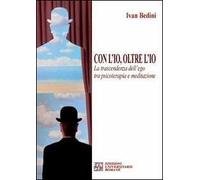 Con l'io, oltre l'io. La trascendenza dell'ego tra psicoterapia e meditazione
