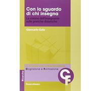 Con lo sguardo di chi insegna. La visione dell'insegnante sulle pratiche didattiche