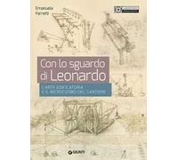 Con lo sguardo di Leonardo. L'arte edificatoria e il microcosmo del cantiere