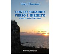 Con lo sguardo verso l'infinito... Riflessioni poetiche - Palamara Felice