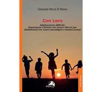 Con loro. Adolescenza difficile: esperienze cliniche nei centri diurni per adolescenti tra nuovi paradigmi e buone prassi