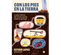 Con los pies en la Tierra: La gran historia del mundo escrita desde la geología