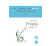 Con l'ottimismo della volontà. Percorsi di rivoluzione