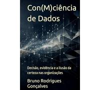 Con(M)ciência de Dados: Por que medir não é compreender