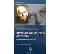 Con Maria alla scoperta dell'amore. Vita ed autobiografia