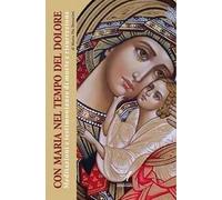 Con Maria nel tempo del dolore. Meditazioni e testimonianze di morte e risurrezione