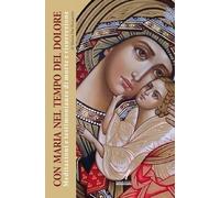Con Maria nel tempo del dolore. Meditazioni e testimonianze di morte e risurrezione