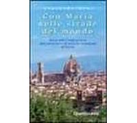 Con Maria nelle strade del mondo. Storia della Congregazione delle Suore Serve di Maria Ss. Addolorata di Firenze