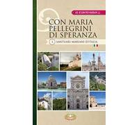 Con Maria pellegrini di speranza. Santuari mariani d'Italia