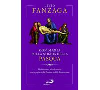 Con Maria sulla strada della Pasqua. Meditazioni e piccoli esercizi con le pagine della Passione e della Resurrezione