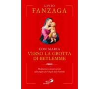 Con Maria verso la grotta di Betlemme. Meditazioni e piccoli esercizi sulle pagine dei Vangeli della Natività
