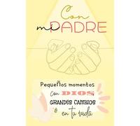 Con mi Padre: Pequeños momentos con Dios, grandes cambios en tu vida