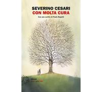 Con Molta Cura. La Vita, L'Amore E La Chemioterapia A Km Zero. Un Diario 2015-20