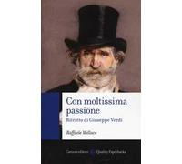 Con moltissima passione. Ritratto di Giuseppe Verdi
