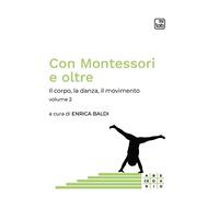 Con Montessori e oltre. Vol. 2: Il corpo, la danza, il movimento
