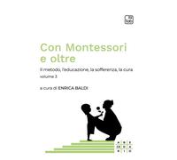 Con Montessori e oltre. Vol. 3: Il metodo, l'educazione, la soffe