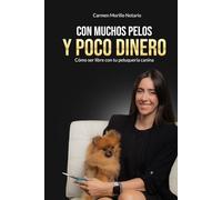 Con muchos pelos y poco dinero: Cómo ser libre con tu peluquería canina