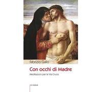 Con occhi di madre. Meditazioni per la Via Crucis