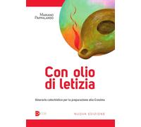 Con olio di letizia. Itinerario catechistico per la preparazione alla cresima