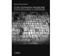 Con ostinata passione. Il cinema documentario di Cecilia Mangini