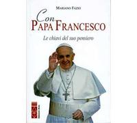 Con papa Francesco. Le chiavi del suo pensiero
