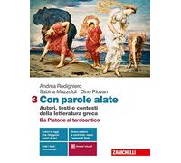 Con parole alate. Autori, testi e contesti della letteratura greca. Per le...