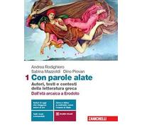 Con parole alate. Autori, testi e contesti della letteratura greca. Per le Scuole superiori. Con e-book. Con espansione online. Dall'età arcaica a Erodoto (Vol. 1)