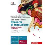 Con parole alate. Autori, testi e contesti della letteratura greca. Percorsi di traduzione. Testi greci e latini a confronto. Per le Scuole superiori