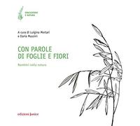 Con Parole di Foglie e Fiori. Bambini nella Natura - [Edizioni Junior]