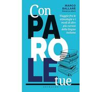 Con parole tue. Viaggio fra le etimologie e i modi di dire più curiosi del...