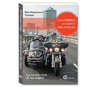 Con Piero in moto per l'Italia. La storia vera di un sogno