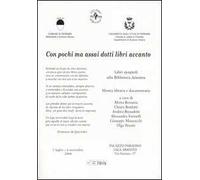 Con pochi ma assai dotti libri accanto. Mostra libraria e documentaria (Ferrara, 1 luglio-6 novembre 2004)