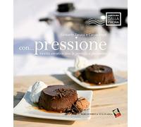 Con... pressione. Ricette creative con la pentola a pressione