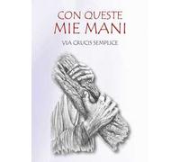 Con queste mie mani. Via Crucis semplice