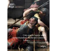 Con queste opere andò «acquistandosi ricchezze e nome». Tributo a Raffaellino del Colle. Catalogo della mostra (Sansepolcro, 15 settembre-15 dicembre 2023). Ediz. a colori