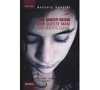 Con questi occhi. Con queste mani. Con questo cuore. Con tutto l'amore che ho potuto