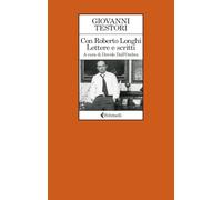 Con Roberto Longhi. Lettere e scritti